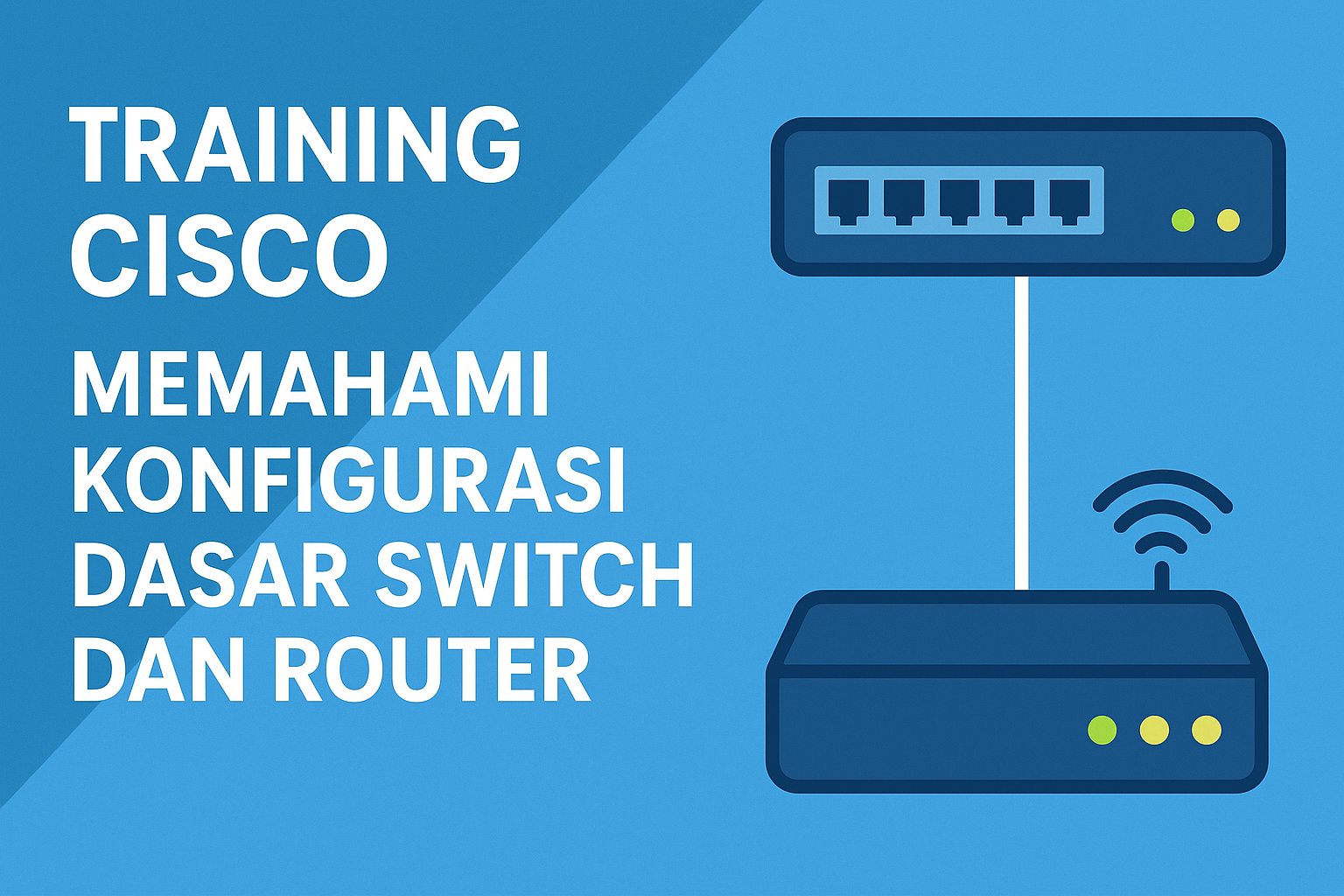 Training Cisco: Memahami Konfigurasi Dasar Switch dan Router