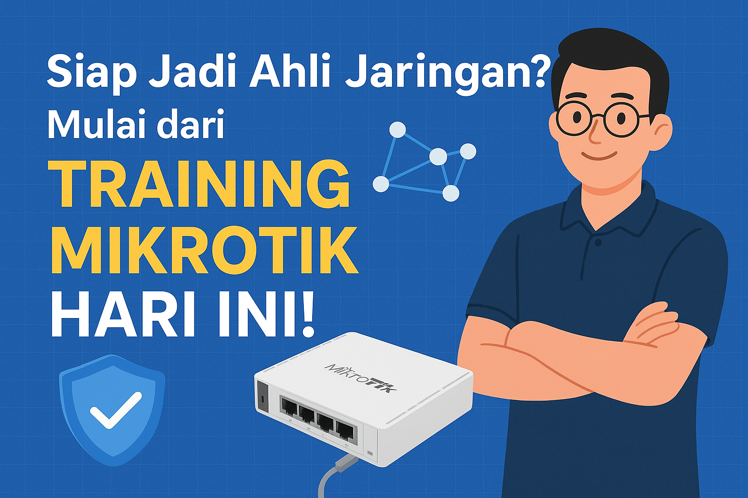 Siap Jadi Ahli Jaringan? Mulai dari Training Mikrotik Hari Ini!