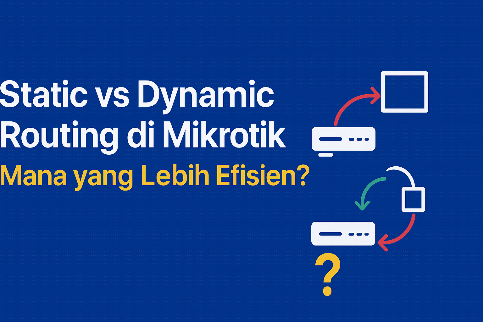 Static vs Dynamic Routing di Mikrotik — Mana yang Lebih Efisien?